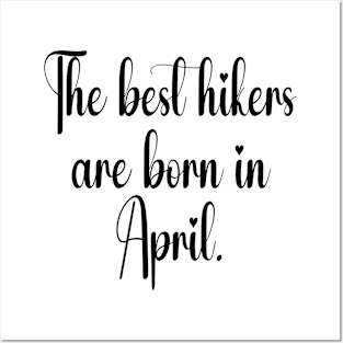 The best hikers are born in April. Black Posters and Art